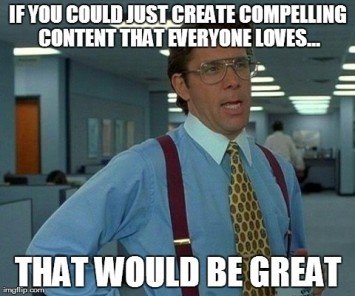 If You Could Create Great Content That Would Be Great.